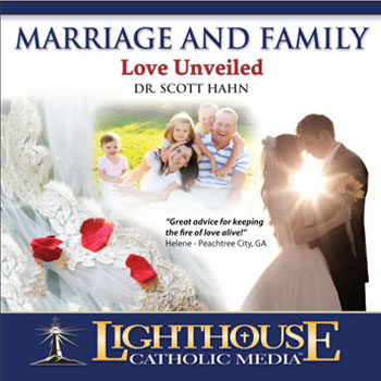 Marriage and Family: Love Unveiled by Dr. Scott Hahn