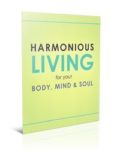 Harmonious Living For Your Body, Mind and Soul