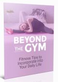 Beyond the Gym - Fitness Tips to Incorporate into Your Daily Life