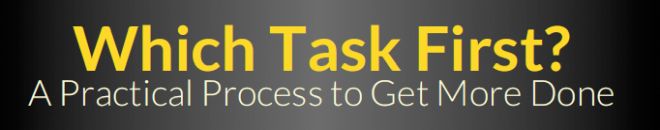 Which Task First? A Practical Process to Get More Done