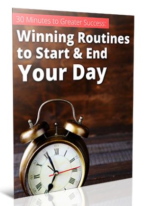 30 Minutes to Greater Success: Winning Routines to Start & End Your Day Ebook