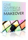 Give Yourself A Self-Concept Makeover Ebook