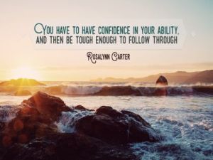 Confidence In Your Ability by Rosalynn Carter