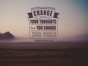 Change Your Thoughts and You Can Change Your Life