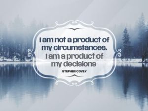 The “Product Of My Decisions” Inspirational Quote Inspirational Quote by Stephen Covey