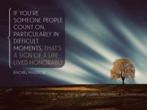 Life Lived Honorably Inspirational Quote by Rachel Maddow