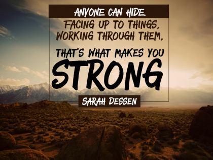 Facing Up To Things Inspirational Quote by Sarah Dessen Inspirational Picture