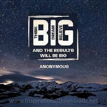 2687 Think Big Dream Big Believe Big. by Anonymous Inspirational Quote Graphic